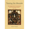 Taming the Messiah: The Formation of an Ottoman Political Public Sphere, 1600-1700 - Hardcover