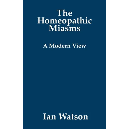 The Homeopathic Miasms - A Modern View - Paperback