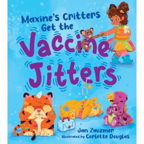 Maxine's Critters Get the Vaccine Jitters: A Cheerful and Encouraging Story to Soothe Kids' Vaccine Fears - Hardcover