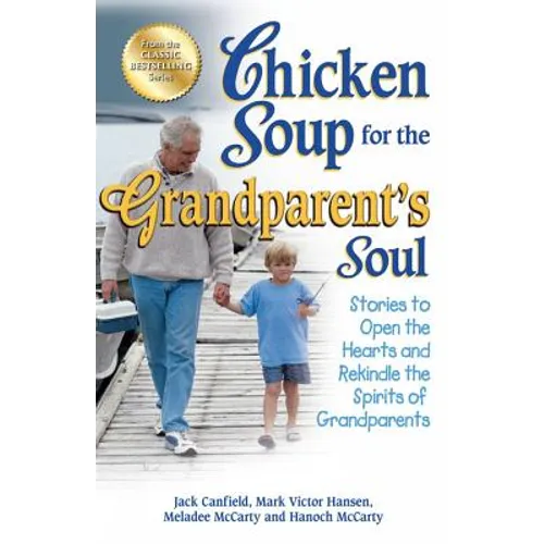 Chicken Soup for the Grandparent's Soul: Stories to Open the Hearts and Rekindle the Spirits of Grandparents - Paperback