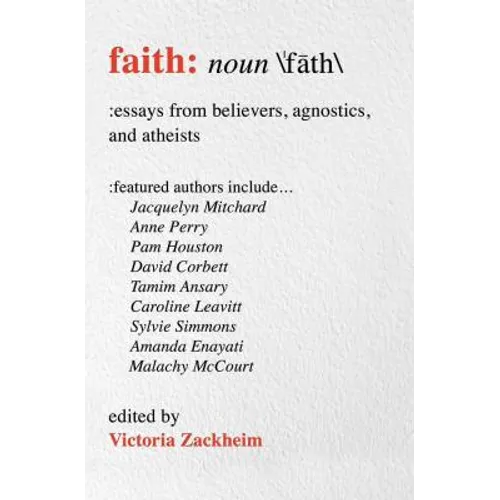 Faith: Essays from Believers, Agnostics, and Atheists - Paperback