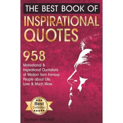 The Best Book of Inspirational Quotes: 958 Motivational and Inspirational Quotationes of Wisdom from Famous People about Life, Love and Much More - Paperback