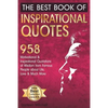 The Best Book of Inspirational Quotes: 958 Motivational and Inspirational Quotationes of Wisdom from Famous People about Life, Love and Much More - Paperback
