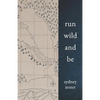 Run Wild and Be: A Collection of Poems & Stories Inspired by Wild Spaces & Endurance Running. - Paperback