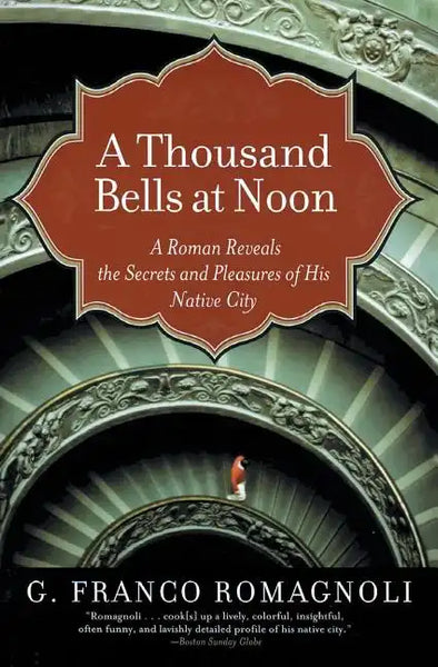 A Thousand Bells at Noon: A Roman Reveals the Secrets and Pleasures of His Native City - Paperback