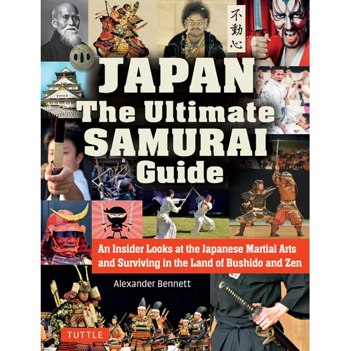 Japan the Ultimate Samurai Guide: An Insider Looks at the Japanese Martial Arts and Surviving in the Land of Bushido and Zen - Paperback