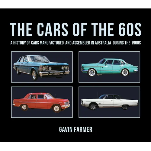 The Cars of the 60s: A History of Cars Manufactured and Assembled in Australia During the 1960s - Hardcover