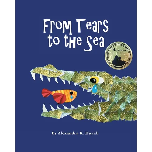 From Tears to the Sea: 2023 Gold Medalist- Moonbeam Children's Book Awards. Rhyming Picture Book (Ages 0-8), Teacher Recommended - Paperback