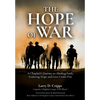 The Hope of War: A Chaplain's Journey to Abiding Faith, Enduring Hope and Love Under Fire - Hardcover