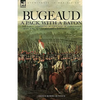 Bugeaud: a Pack with a Baton-The Early Campaigns of a Soldier of Napoleon's Army Who Would Become a Marshal of France - Paperback