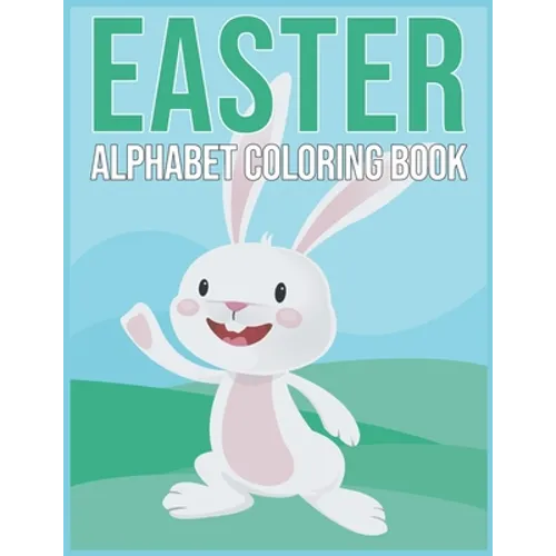 Easter Aphabet Coloring Book: Easter Gifts for Kids - Alphabet Coloring Book for Toddlers And Preschool Kids 2021 - Paperback