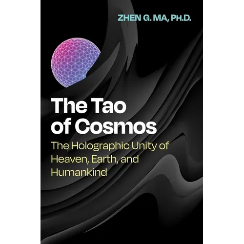 The Tao of Cosmos: The Holographic Unity of Heaven, Earth, and Humankind - Paperback