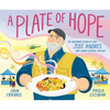A Plate of Hope: The Inspiring Story of Chef José Andrés and World Central Kitchen - Hardcover