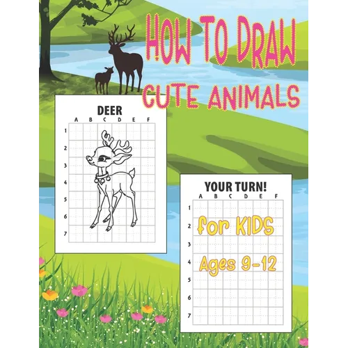 How to Draw Cute Animals for Kids 9-12: Easy Techniques and Step-by-Step Drawings for Kids, Learn to Draw Books for Kids 9-12, How to Draw Animals for - Paperback