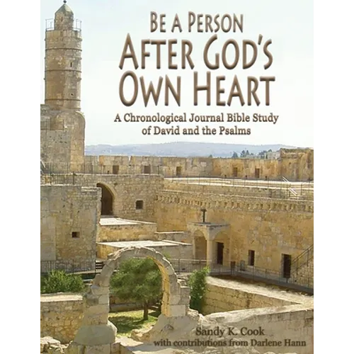 Be a Person After God's Own Heart: A Chronological Journal Bible Study of David and the Psalms - Paperback