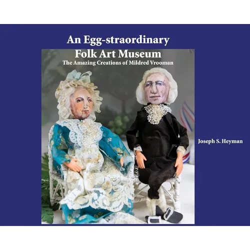 An Egg-straordinary Folk-Art Museum: The Amazing Creations of Mildred Vrooman - Hardcover