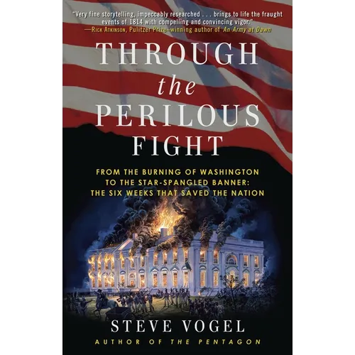 Through the Perilous Fight: From the Burning of Washington to the Star-Spangled Banner: The Six Weeks That Saved the Nation - Paperback