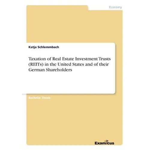 Taxation of Real Estate Investment Trusts (REITs) in the United States and of their German Shareholders - Paperback