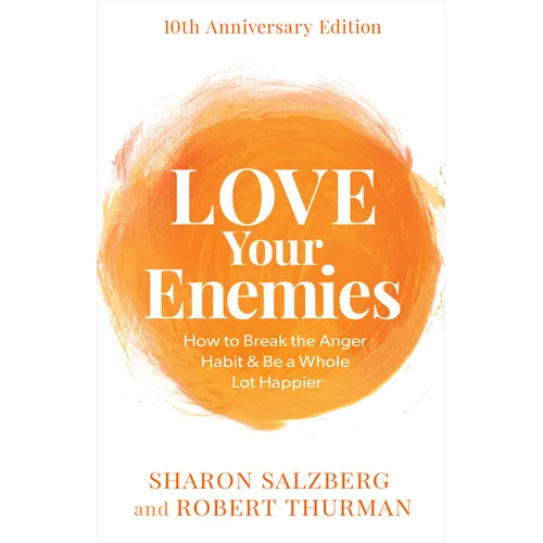 Love Your Enemies: How to Break the Anger Habit & Be a Whole Lot Happier - Paperback