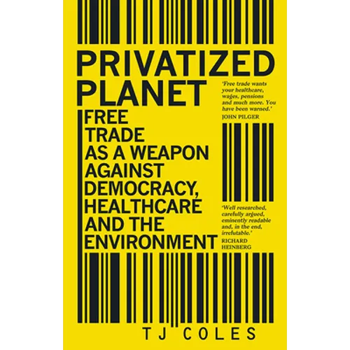 Privatized Planet: Free Trade as a Weapon Against Democracy, Healthcare and the Environment - Paperback