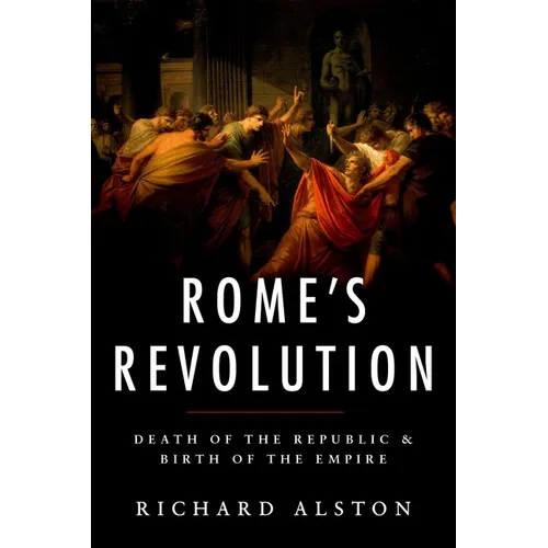 Rome's Revolution: Death of the Republic and Birth of the Empire - Paperback
