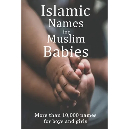 Islamic Names for Muslim Babies: More than 10,000 of the most beautiful names for Muslim boys and girls - Paperback