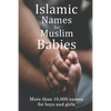 Islamic Names for Muslim Babies: More than 10,000 of the most beautiful names for Muslim boys and girls - Paperback