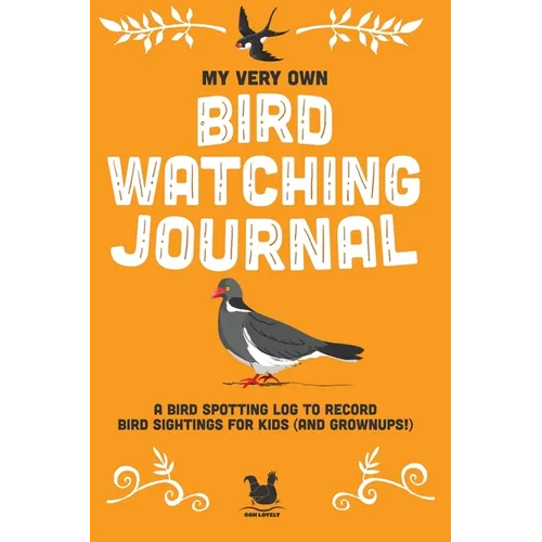 My Very Own Bird Watching Journal: A bird spotting log to record bird sightings for kids (and grownups!) - Paperback