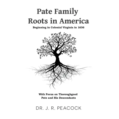 Pate Family Roots in America: Beginning in Colonial Virginia in 1636 - Paperback