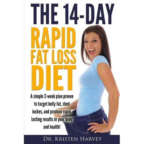 The 14-Day Rapid Fat Loss Diet: A simple 2-week plan proven to target belly fat, melt inches, and produce rapid lasting results in your body and healt - Paperback