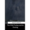The Wild Turkey and Its Hunting - Paperback