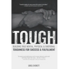 Tough: Building True Mental, Physical & Emotional Toughness for Success & Fulfillment - Paperback