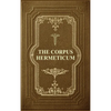 The Corpus Hermeticum: Initiation Into Hermetics, The Hermetica Of Hermes Trismegistus - Hardcover