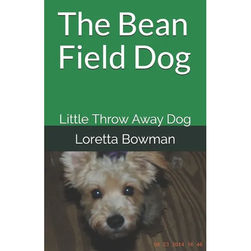 The Bean Field Dog: Little Throw Away Dog - Paperback