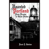 Haunted Portland: From Pirates to Ghost Brides - Hardcover
