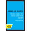 Crown and Charter: The Early Years of the British South Africa Company Volume 14 - Hardcover