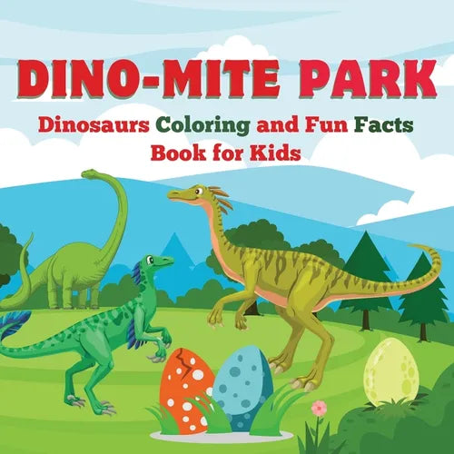 Dino-Mite Park: Dinosaurs Coloring and Fun Facts Book for Kids Discover Amazing Dinosaurs with Fun Coloring Pages and Fascinating Facts! - Paperback
