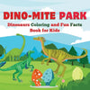 Dino-Mite Park: Dinosaurs Coloring and Fun Facts Book for Kids Discover Amazing Dinosaurs with Fun Coloring Pages and Fascinating Facts! - Paperback