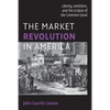 The Market Revolution in America - Paperback