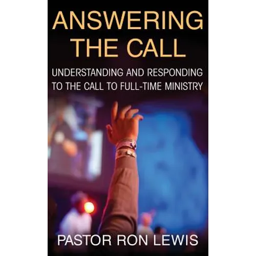 Answering the Call: Understanding and Responding to the Call to Full-Time Ministry - Hardcover