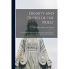 Dignity and Duties of the Priest; or, Selva. A Collection of Materials for Ecclesiastical Retreats. Rules of Life and Spiritual Rules - Paperback