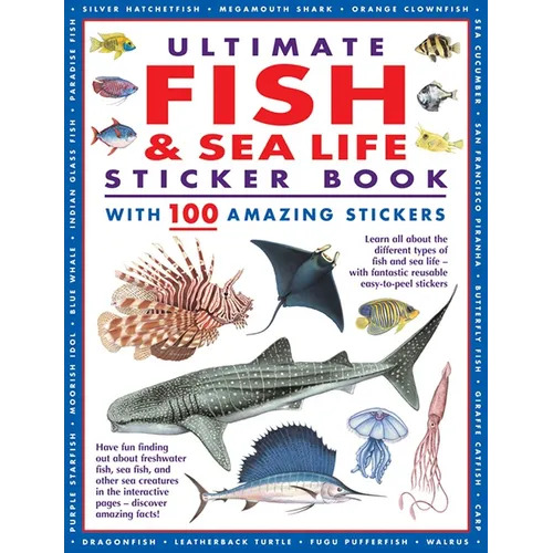 Ultimate Fish & Sea Life Sticker Book with 100 Amazing Stickers: Learn All about the Different Types of Fish and Sea Life - With Fantastic Reusable Ea - Paperback