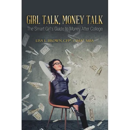 Girl Talk, Money Talk: The Smart Girl's Guide to Money After College - Paperback
