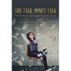 Girl Talk, Money Talk: The Smart Girl's Guide to Money After College - Paperback