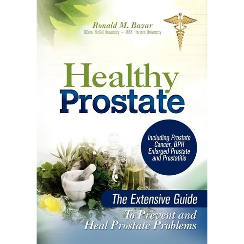 Healthy Prostate: The Extensive Guide to Prevent and Heal Prostate Problems Including Prostate Cancer, BPH Enlarged Prostate and Prostat - Paperback