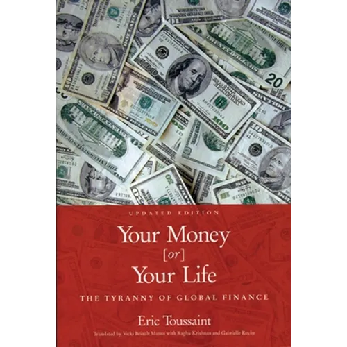 Your Money or Your Life: The Tyranny of Global Finance - Paperback