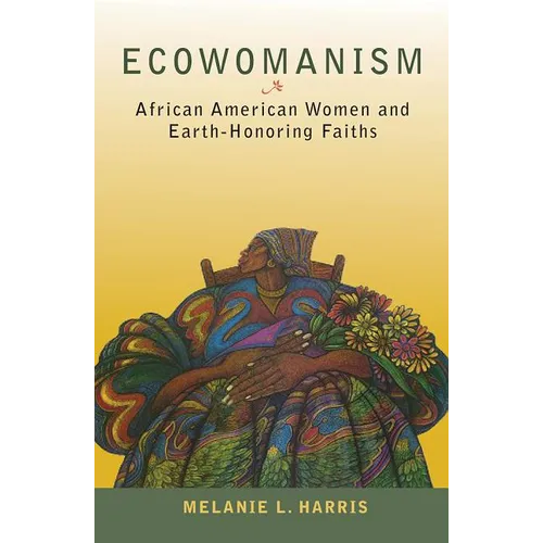 Ecowomanism: African American Women and Earth-Honoring Faiths - Paperback