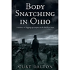 Body Snatching in Ohio: A century of digging up corpses in the Buckeye State - Paperback
