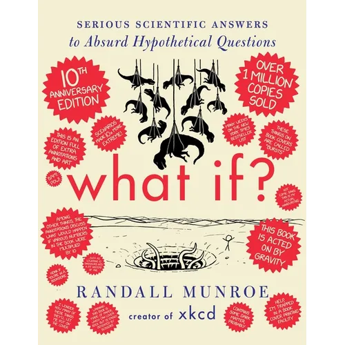 What If? 10th Anniversary Edition: Serious Scientific Answers to Absurd Hypothetical Questions - Hardcover
