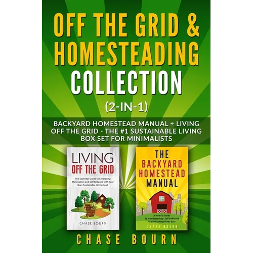 Off the Grid & Homesteading Collection (2-in-1): Backyard Homestead Manual + Living Off the Grid - The #1 Sustainable Living Box Set for Minimalists - Paperback
